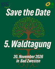 Bild eines grünes Plakates mit der Aufshrift "Save the Date: 5. Waldtagung am 20.11.2026 in Bad Zwesten "